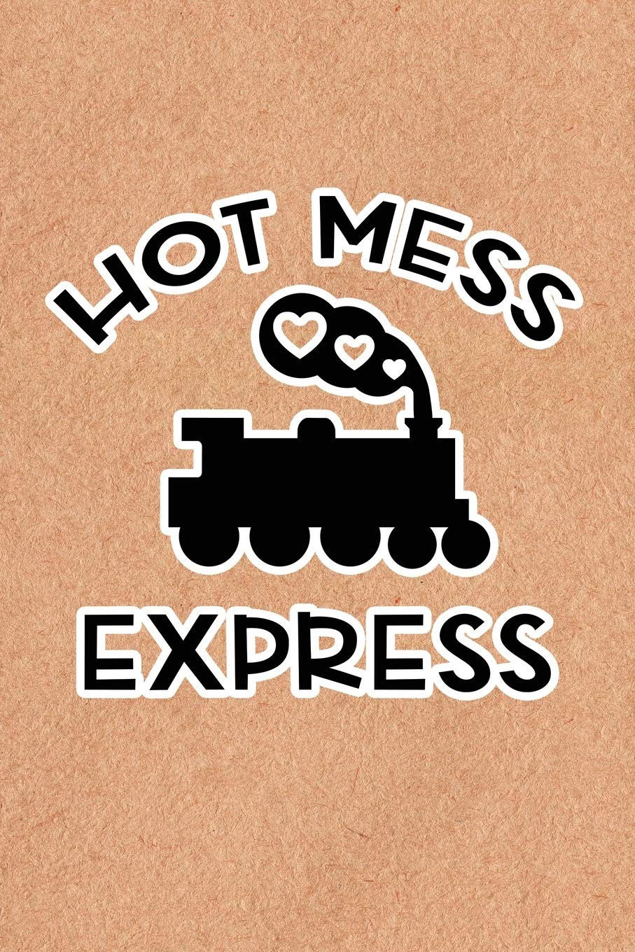 Hot Mess Express: Recycled Paper Print Sassy Mom Journal / Snarky Notebook Parents & Children