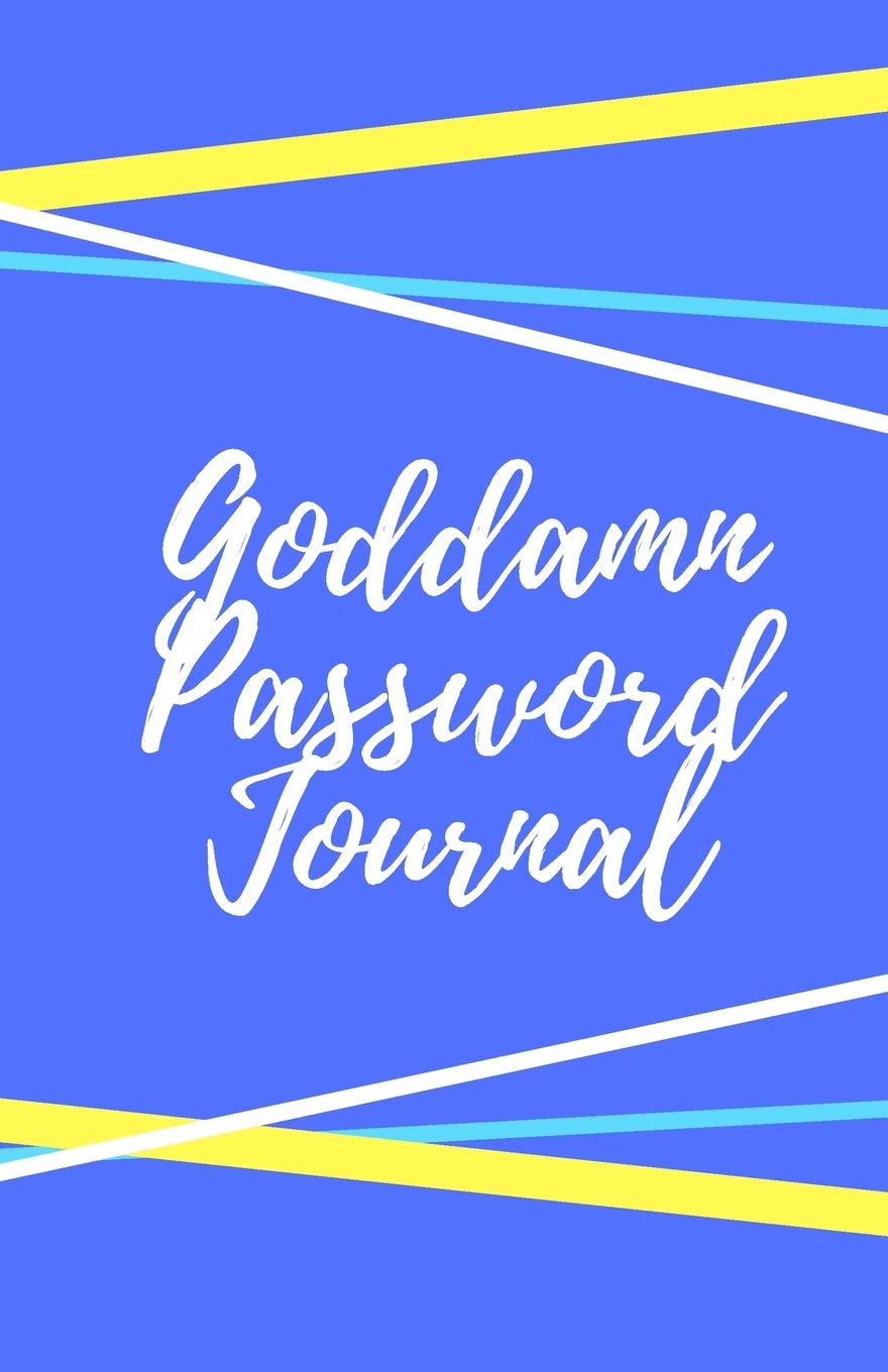 Goddamn Password Journal Book: Premium Journal And Logbook To Protect Usernames and Passwords: Login and Private Information Keeper, Vault Notebook and Online ... Calligraphy and Hand Lettering Design Computer Science
