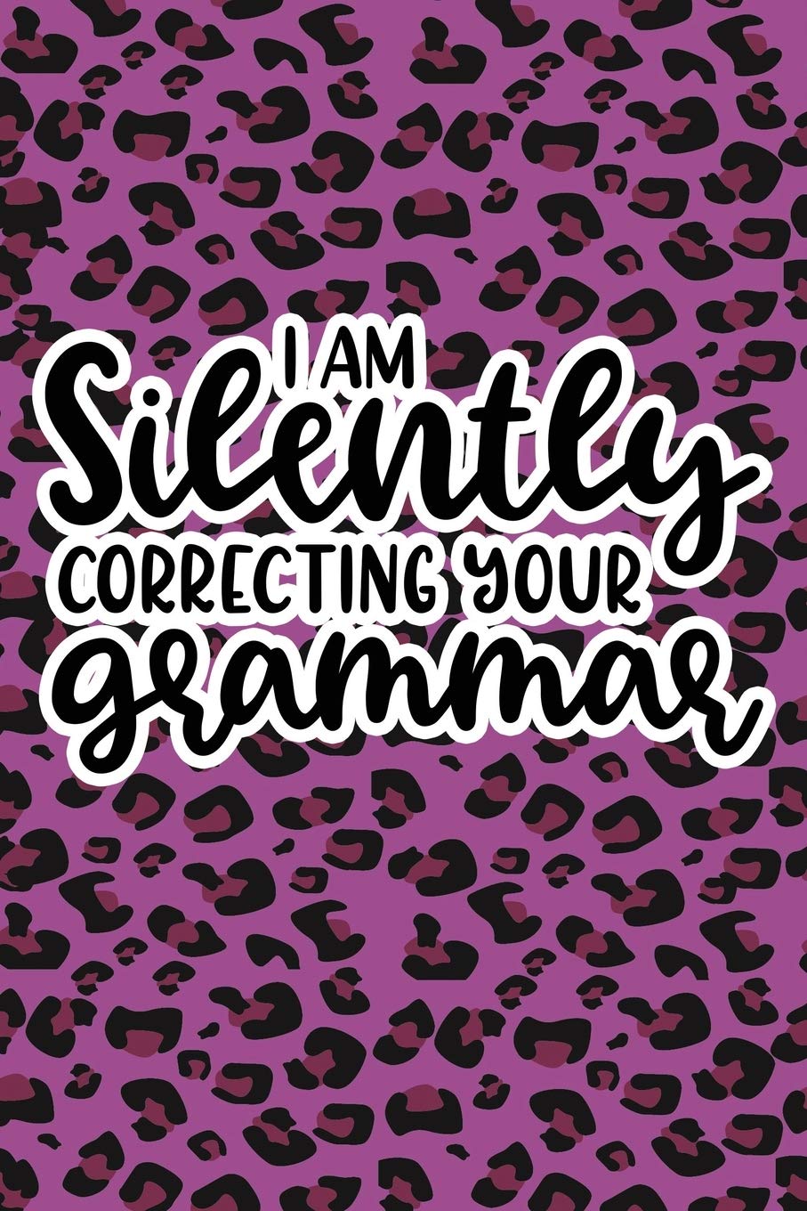 I Am Silently Correcting Your Grammar: Purple Leopard Print Sassy Mom Journal / Snarky Notebook Parents & Children