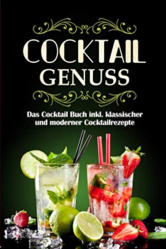 Cocktail Genuss: Das Cocktail Buch inkl. klassischer und moderner Cocktailrezepte Social Sciences
