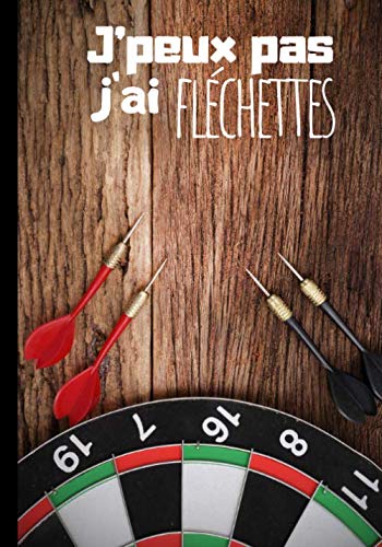 J'peux pas j'ai fléchettes: Carnet de notes pour passionné de tir et de fléchettes - tournois lancé de fléchettes - carnet d'écriture original|100 pages au format 7*10 pouces book