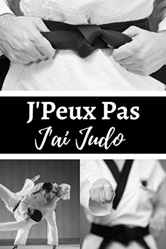 J'Peux Pas J'ai Judo: Carnet De Notes Ligné Original – Parfait Cadeau Pour Les Passionnés De Judo - Un Collègue, Ami Ou Famille | 120 Pages - Format 6" x 9" (15.2 x 22.9 cm). book