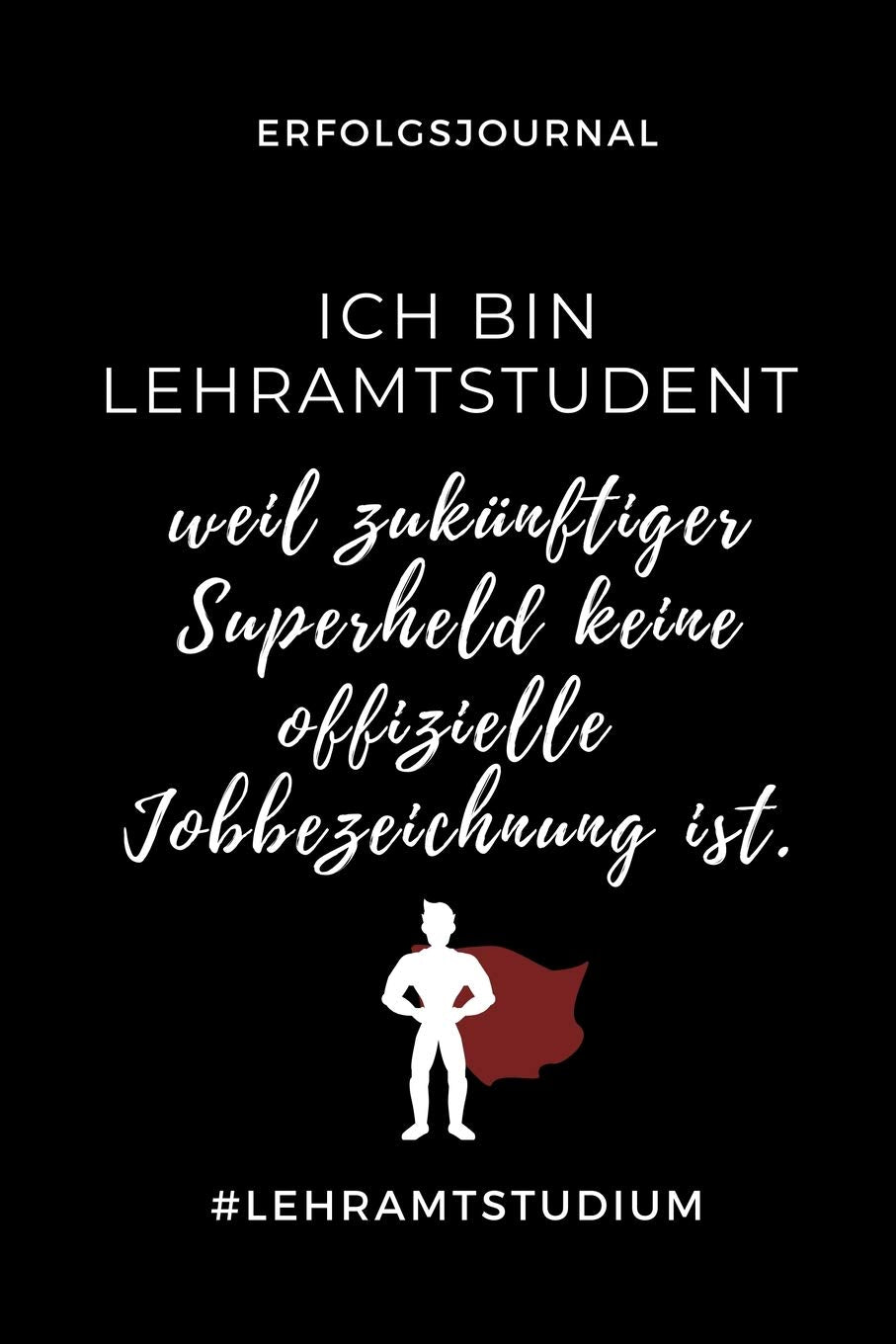 ERFOLGSJOURNAL ICH BIN LEHRAMTSTUDENT WEIL ZUKÜNFTIGER SUPERHELD KEINE OFFIZIELLE: A5 Geschenkbuch ERFOLGSJOURNAL 2020 Lehramt Studium | Notizbuch für ... zum Abitur | Studienbeginn | Erstes Semester Business & Technology