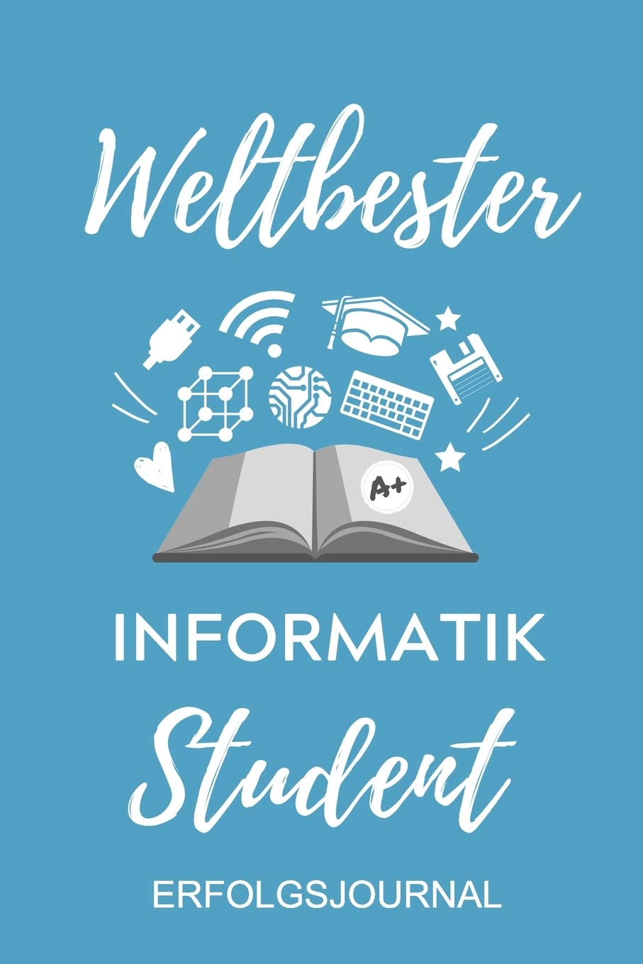 WELTBESTER INFORMATIK STUDENT ERFOLGSJOURNAL: A5 Geschenkbuch ERFOLGSJOURNAL 2020 für Informatik Studenten | Programmierer | Geschenkidee Abitur Schulabschluss | Vorlesungsbeginn | Studium | Erstis IT Business & Technology