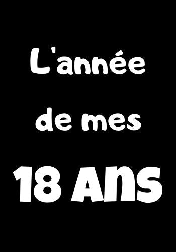 L'année De Mes 18 Ans: Carnet de Notes a Compléter, Cadeau a Offrir Pour Un Anniversaire book