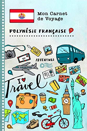 Polynesie Francaise Carnet de Voyage: Journal de bord avec guide pour enfants. Livre de suivis des enregistrements pour l'écriture, dessiner, faire part de la gratitude. Souvenirs d'activités vacances Books