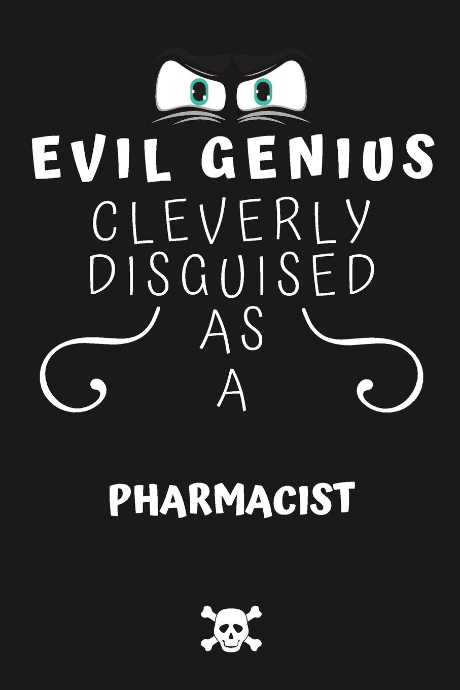 Evil Genius Cleverly Disguised As A Pharmacist: Perfect Gag Gift For An Evil Pharmacist Who Happens To Be A Genius! | Blank Lined Notebook Journal | ... Format | Office | Birthday | Christmas | Xmas Business, Finance & Career