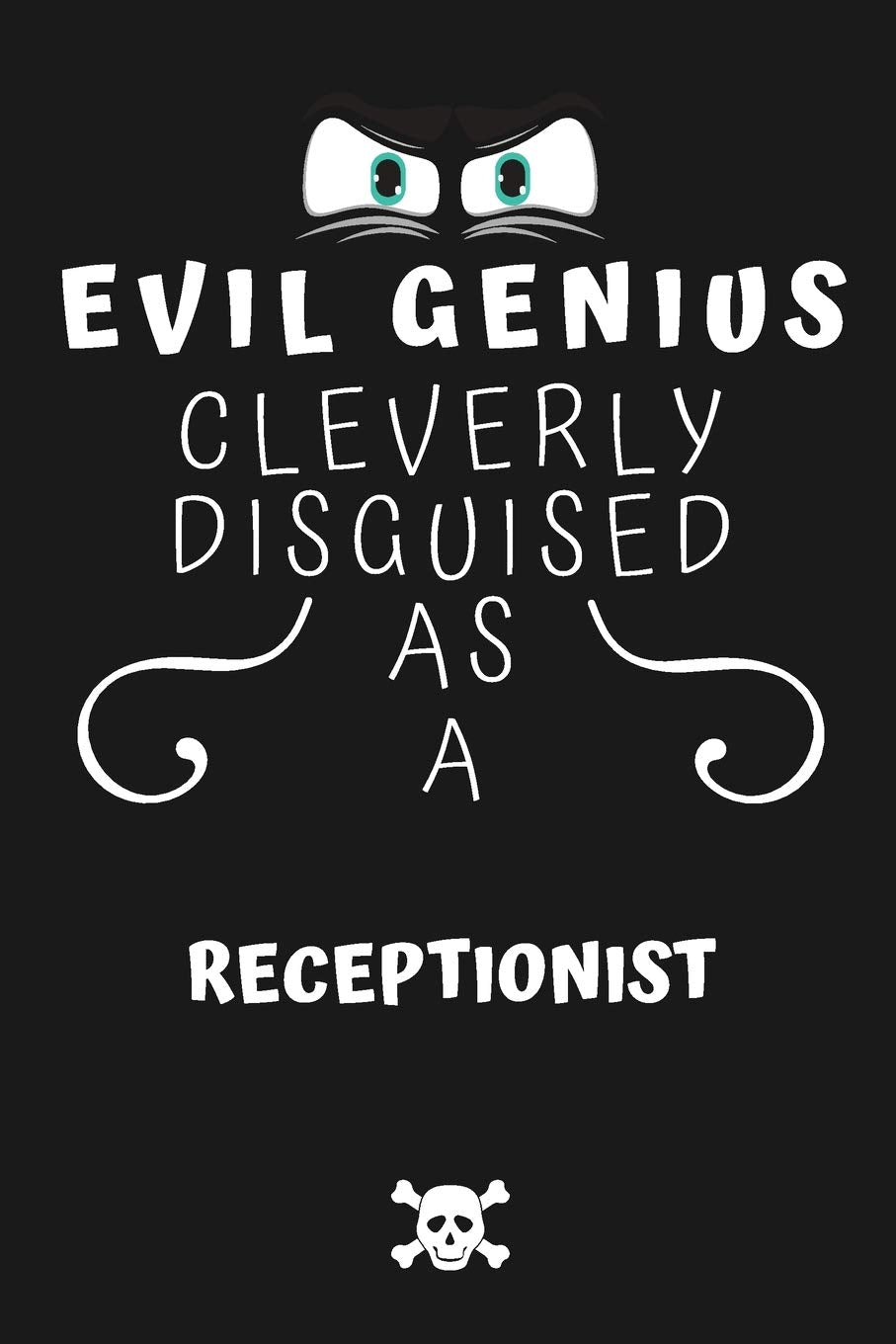 Evil Genius Cleverly Disguised As A Receptionist: Perfect Gag Gift For An Evil Receptionist Who Happens To Be A Genius! | Blank Lined Notebook Journal ... Format | Office | Birthday | Christmas | Xmas Business, Finance & Career