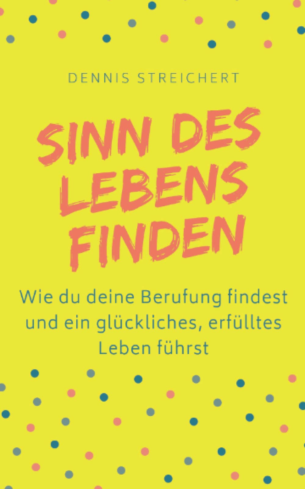 Sinn des Lebens finden - Wie du deine Berufung findest und ein glückliches, erfülltes Leben führst: Finde dein Warum Berufung Purpose Lebenssinn | Leben mit Vision Lifestyle