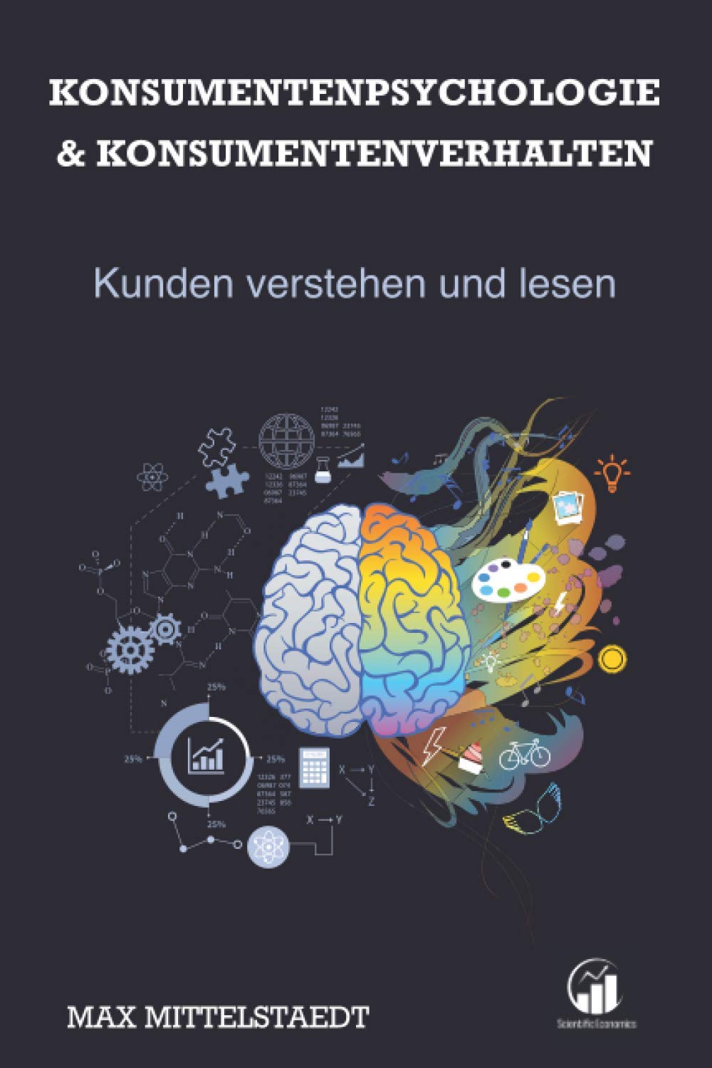 Konsumentenpsychologie und Konsumentenverhalten: Marketingpsychologie - Kunden verstehen und lesen Business, Finance & Career