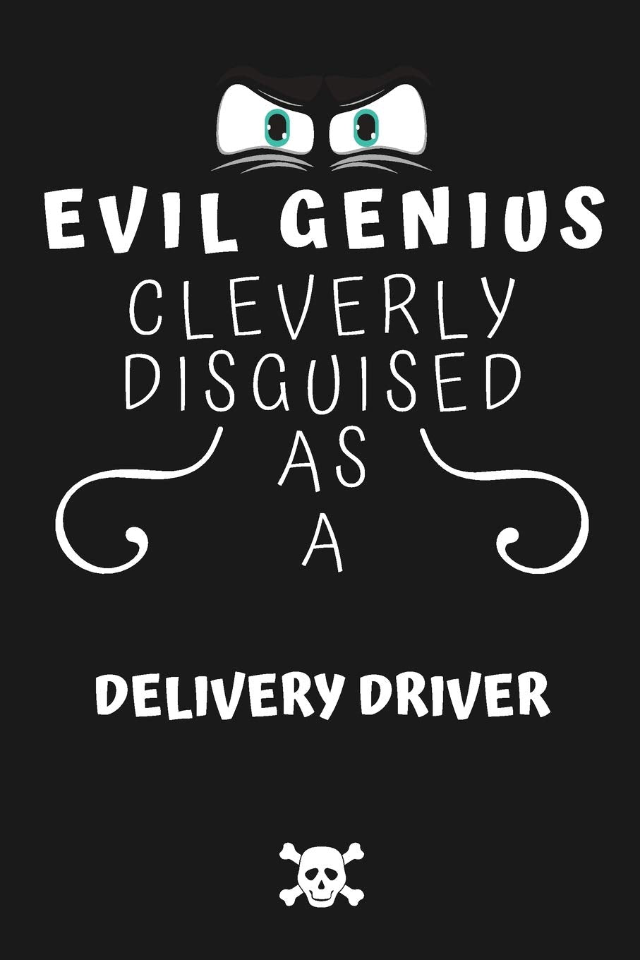Evil Genius Cleverly Disguised As A Delivery Driver: Perfect Gag Gift For An Evil Delivery Driver Who Happens To Be A Genius! | Blank Lined Notebook ... Format | Office | Birthday | Christmas | Xmas book