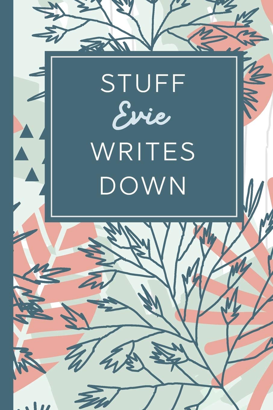 Stuff Evie Writes Down: Personalized Journal / Notebook (6 x 9 inch) STUNNING Tropical Teal and Blush Pink Pattern Books
