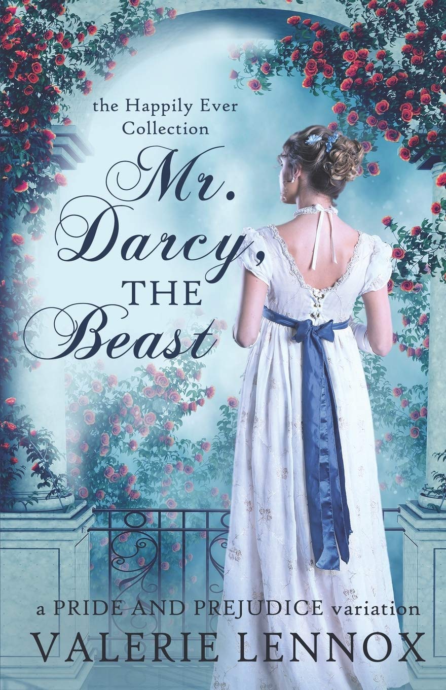 Mr. Darcy, the Beast: a Pride and Prejudice variation (The Happily Ever Collection, Band 1) Historical Fiction