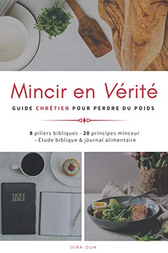 Mincir en Vérité: Guide chrétien pour perdre du poids bibliquement et durablement Health, Nutrition & Fitness