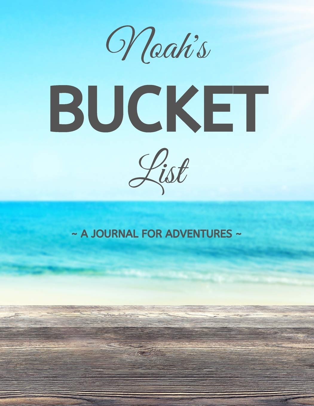 Noah's Bucket List: A Creative, Personalized Bucket List Gift For Noah To Journal Adventures. 8.5 X 11 Inches - 120 Pages (54 'What I Want To Do' Pages and 66 'Places I Want To Visit' Pages). Books