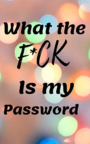 What the F*CK Is my password: No More Brain Farts Trying to Remember the Shit Passwords/ journal Contemporary literature