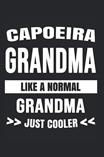 Capoeira Grandma Like A Normal Grandma Just Cooler: College Ruled Journal or Notebook (6x9 inches) with 120 pages Books