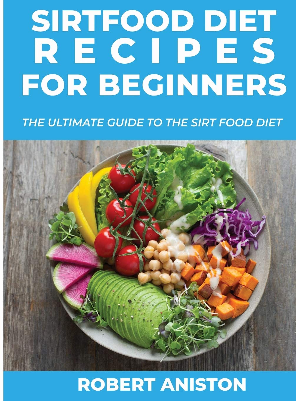 Sirt Food Diet Recipes for Beginners: The Ultimate Guide to the Sirt Food Diet Medicine