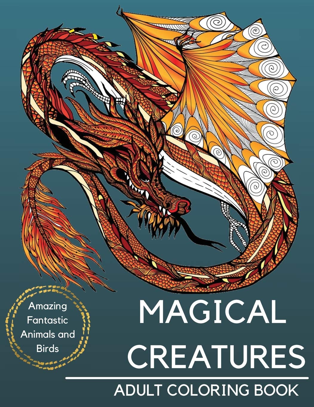 Magical Creatures Adult Coloring Book - Amazing Fantastic Animals and Birds, Including Unicorn, Mermaid, Dragons and Other Mythical Creatures Books
