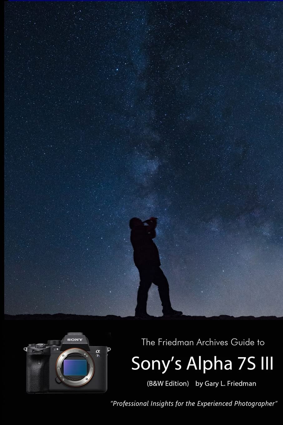The Friedman Archives Guide to Sony's A7S III (B&W Edition) book