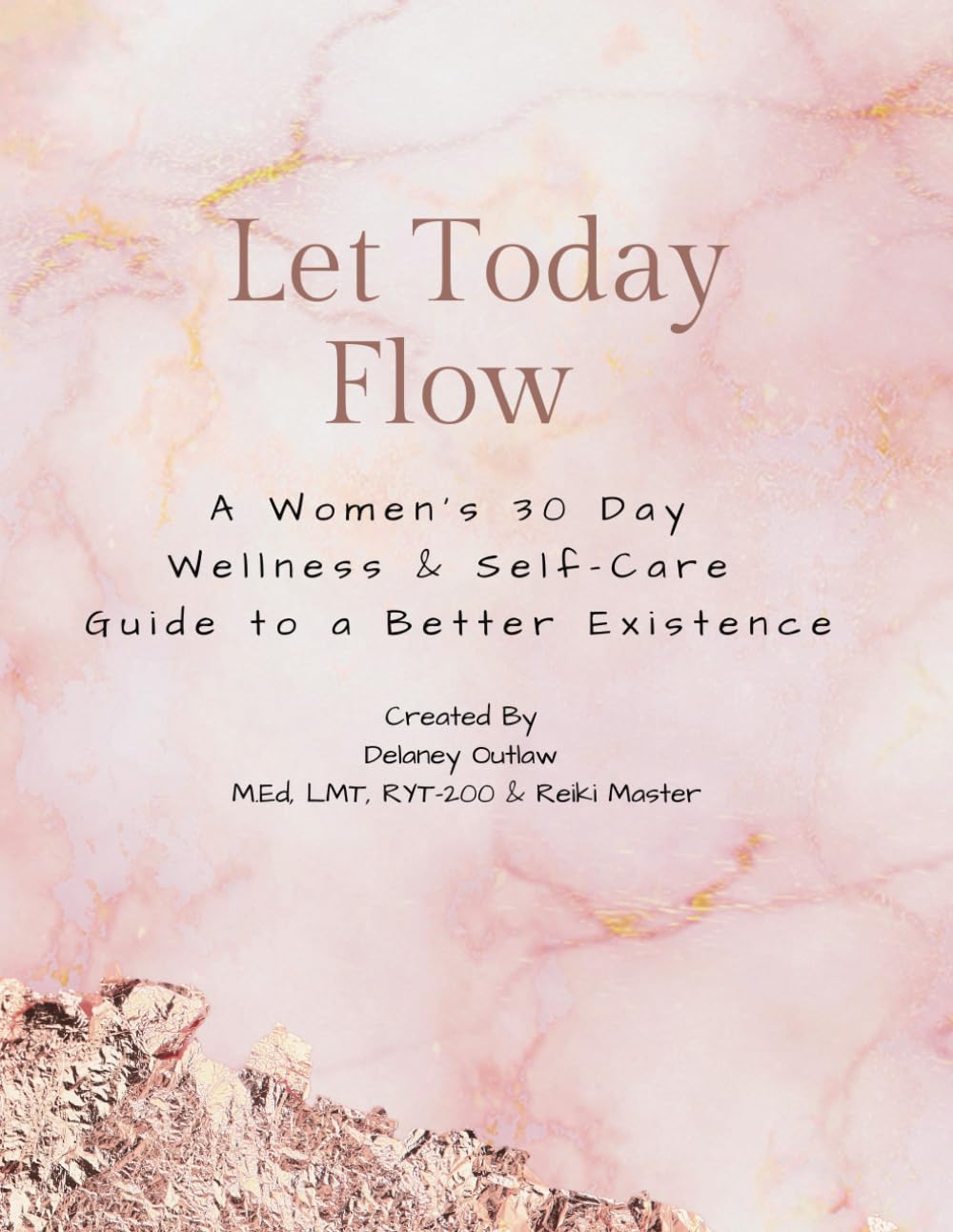 Let Today Flow: A Women's 30 Day Wellness & Self-Care Guide to a Better Existence Lifestyle