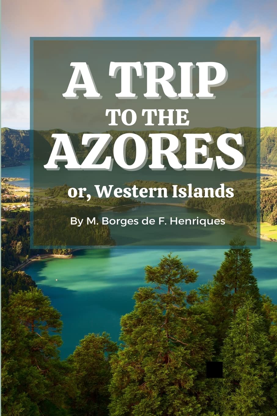 A Trip to the Azores, or, Western Islands Leisure, Home & Garden
