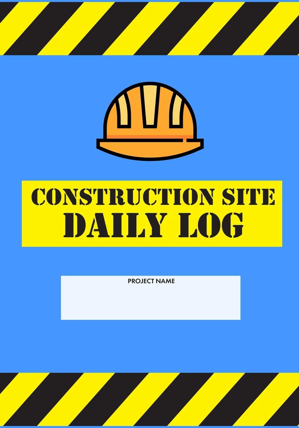 Construction Site Daily Log: Construction Superintendent Daily Log Book | Jobsite Project Management Report, Site Book, Labourer Notebook Diary, Tasks, Schedules Architecture