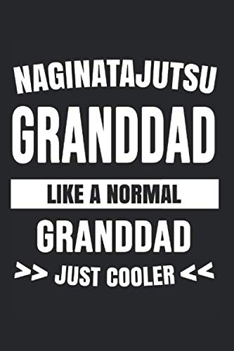 Naginatajutsu Granddad Like A Normal Granddad Just Cooler: College Ruled Journal or Notebook (6x9 inches) with 120 pages Books