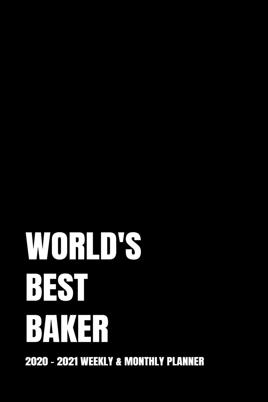 WORLD'S BEST BAKER PLANNER: 2-Year 2020 - 2021 Black Productivity Journal Daily / Weekly Monthly Dated Calendar Year Career Goal Planner Organizer ... Paperback Notebook ) Christmas Gift Idea Business, Finance & Career