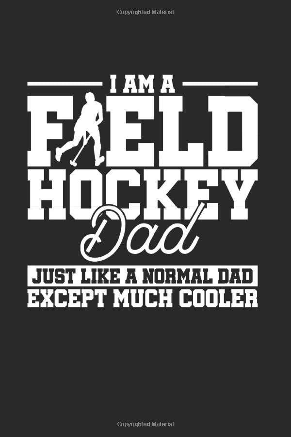 Funny Field Hockey Notebook. I am a Field Hockey Dad. Just like a normal Dad except much cooler: 6 x 9 cross grid 0.5 inch. 120 pages. Notebook Sketchbook Journal Books