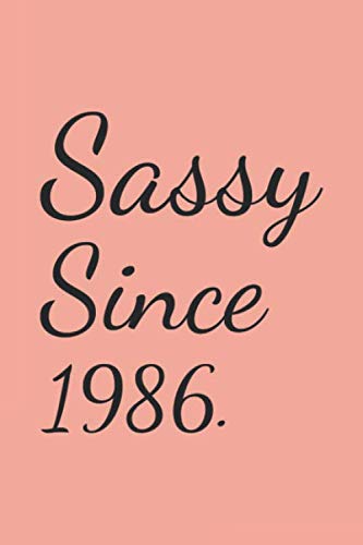 Sassy Since 1986: A Funny Birthday Lined Notebook Journal Gift 120 Pages 6x9 a funny Journal for 33th Birthday ,anniversaries, Birthday Funny Gift for Men Women: Funny Birthday gift for Men Women Essays & Short Stories