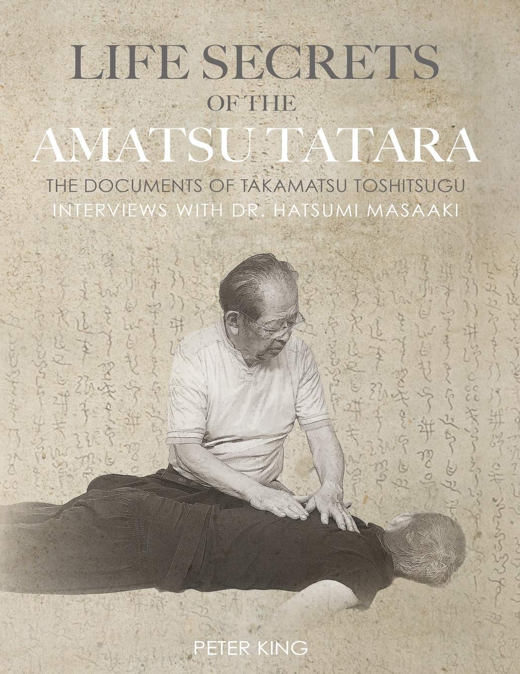 Life Secrets of the Amatsu Tatara: The Documents of Takamatsu Toshitsugu, Interviews with Hatsumi Masaaki Medicine