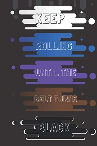 keep rolling until the belt turns black: daily planner and organizer notebook/ju jitsu notebook planner for students and coaches, keep track of your training goals, 6” x 9” 120 Pages. Essays & Short Stories