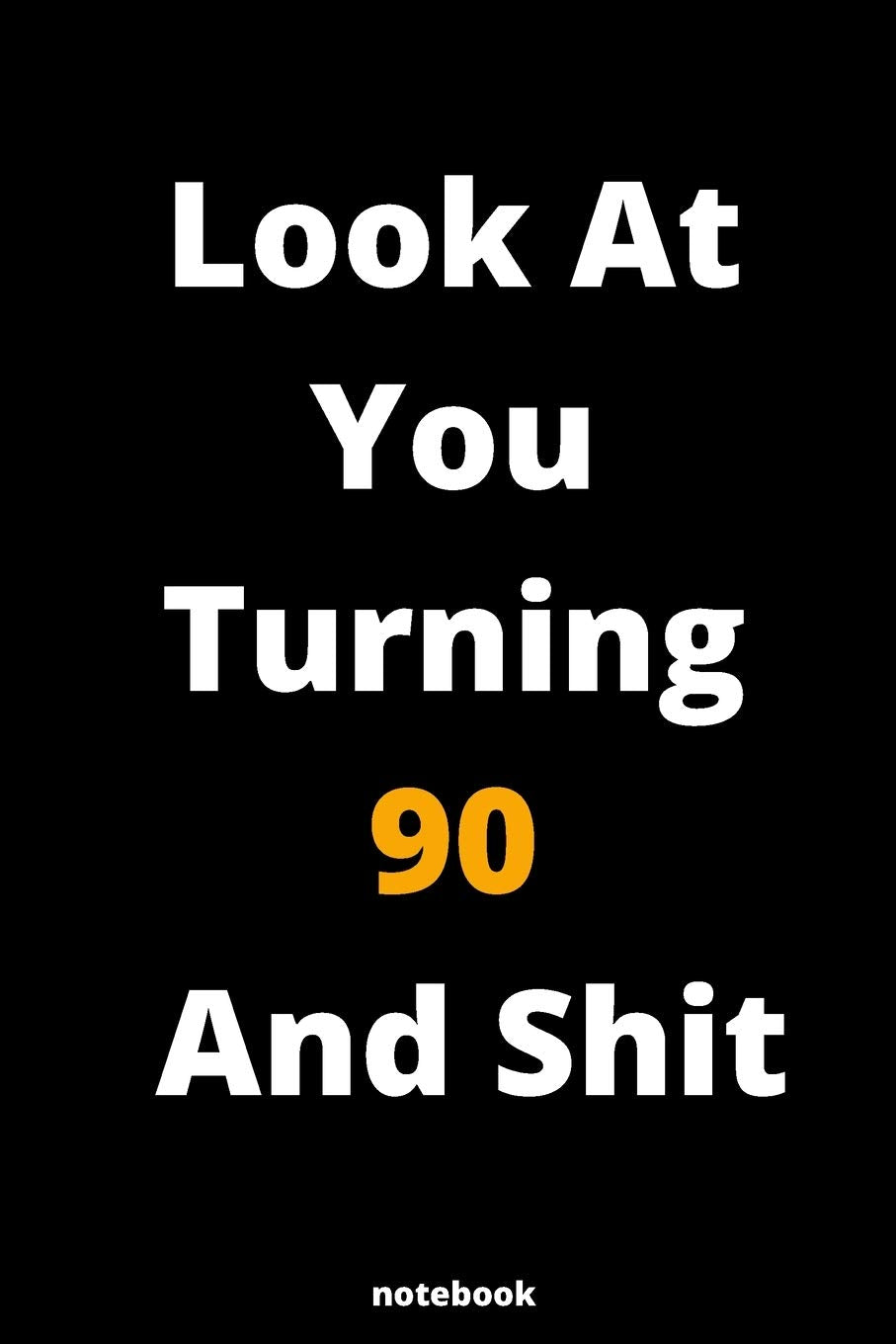 Look At You Turning 90 And Shit: Gag Gift Or Friends Can Fill With Congratulatory Birthday Wishes Film, Art & Culture