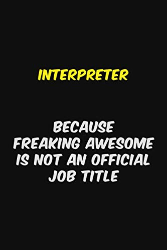 Interpreter BECAUSE FREAKING AWESOME IS NOT AN OFFICIAL JOB TITLE: Halloween themed Career Pride Quote 6x9 Blank Lined Notebook Journal Learning & Reference