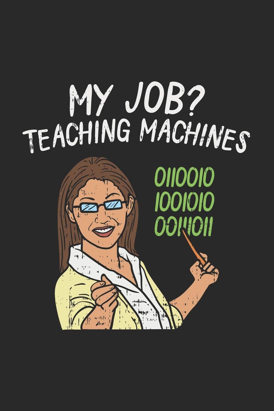 My Job? Teaching Machines 0110010 1001010 00111011: 120 Pages I 6x9 I Graph Paper 5x5 Books