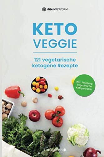 Keto Veggie: 121 vegetarische ketogene Rezepte: Einfache vegetarische Keto-Rezepte für Frühstück, Mittag, Abend, Smoothies & Desserts ohne Zucker ... und Tipps zur vegetarischen Keto-Diät) Cooking & Enjoying