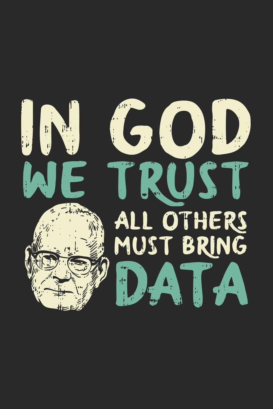 In God We Trust All Others Must Bring Data: 120 Pages I 6x9 I Lined book