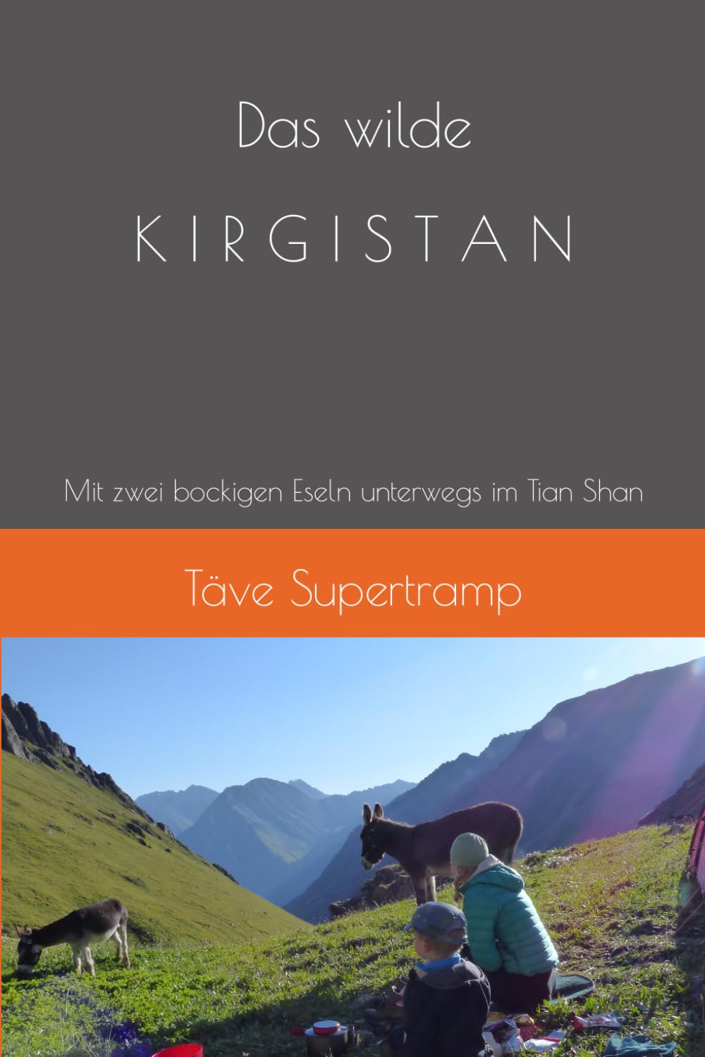 Das wilde KIRGISTAN: Mit zwei bockigen Eseln unterwegs im Tian Shan Travelogues