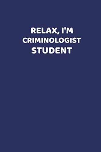 Relax, I'm Criminologist Student: Lined Writing Notebook / Journal Gift, 120 pages, 6" x 9", Soft Cover, Matte Finish/ Journal, Notebook for Criminologist book