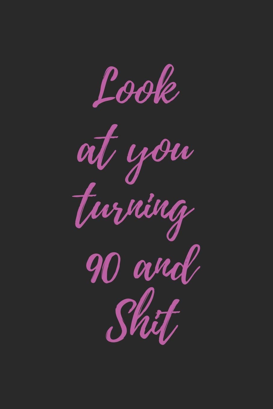 look at you turning 90 and shit pinky: Notebook birthday gift to celebrate 90th Essays & Short Stories