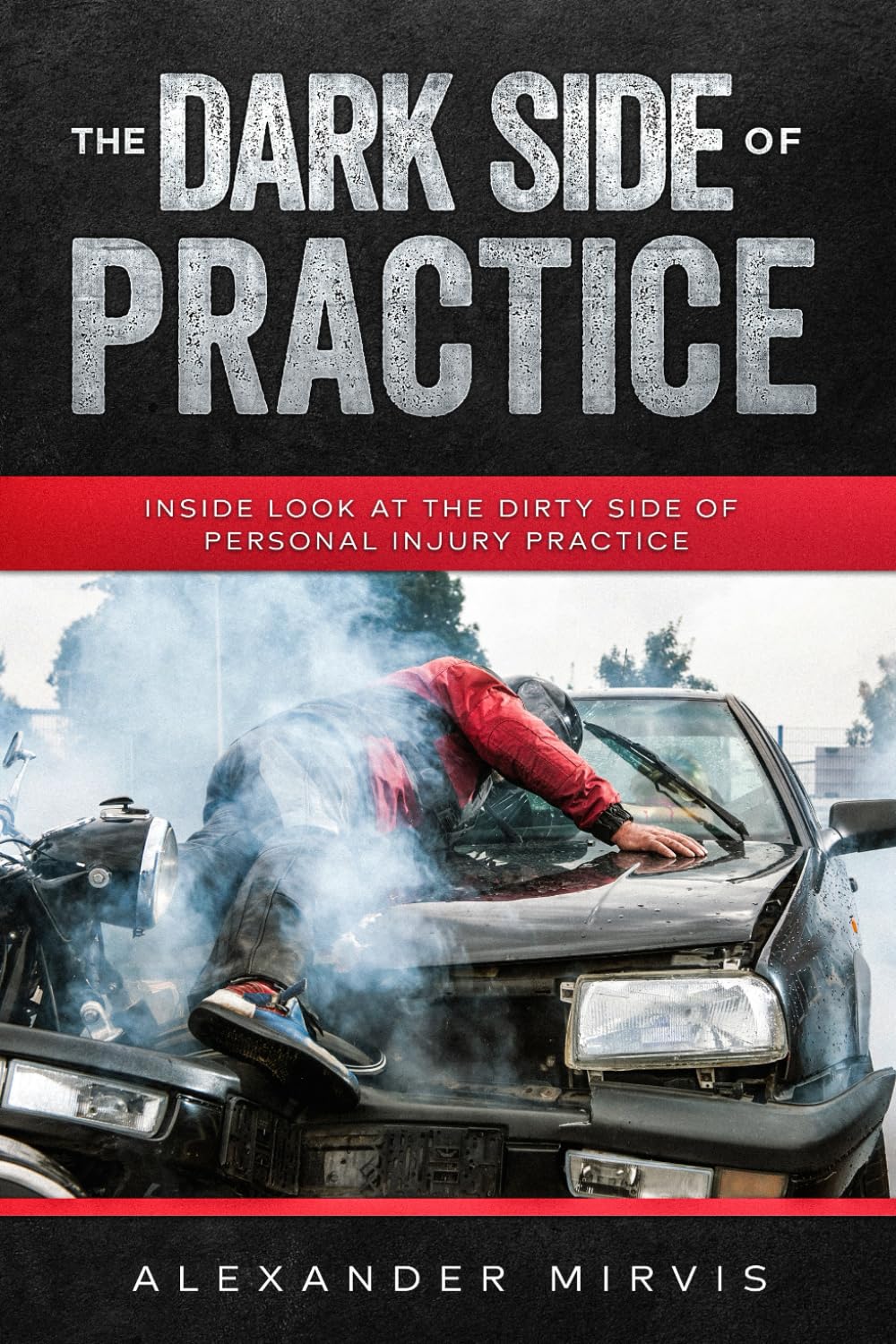 The Dark Side of Practice: Inside look at the dirty side of Personal Injury Practice Law