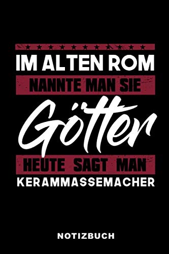 Im Alten Rom Nannte Man Sie Götter Heute Sagt Man Kerammassemacher: Lustiges Notizbuch | 120 Seiten | liniert | Notizheft für die Arbeit Oder Ausbildung | Ca. DIN A5 (6x9) Format | Softcover Schwarz Books