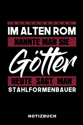 Im Alten Rom Nannte Man Sie Götter Heute Sagt Man Stahlformenbauer: Lustiges Notizbuch | 120 Seiten | liniert | Notizheft für die Arbeit Oder Ausbildung | Ca. DIN A5 (6x9) Format | Softcover Schwarz Books