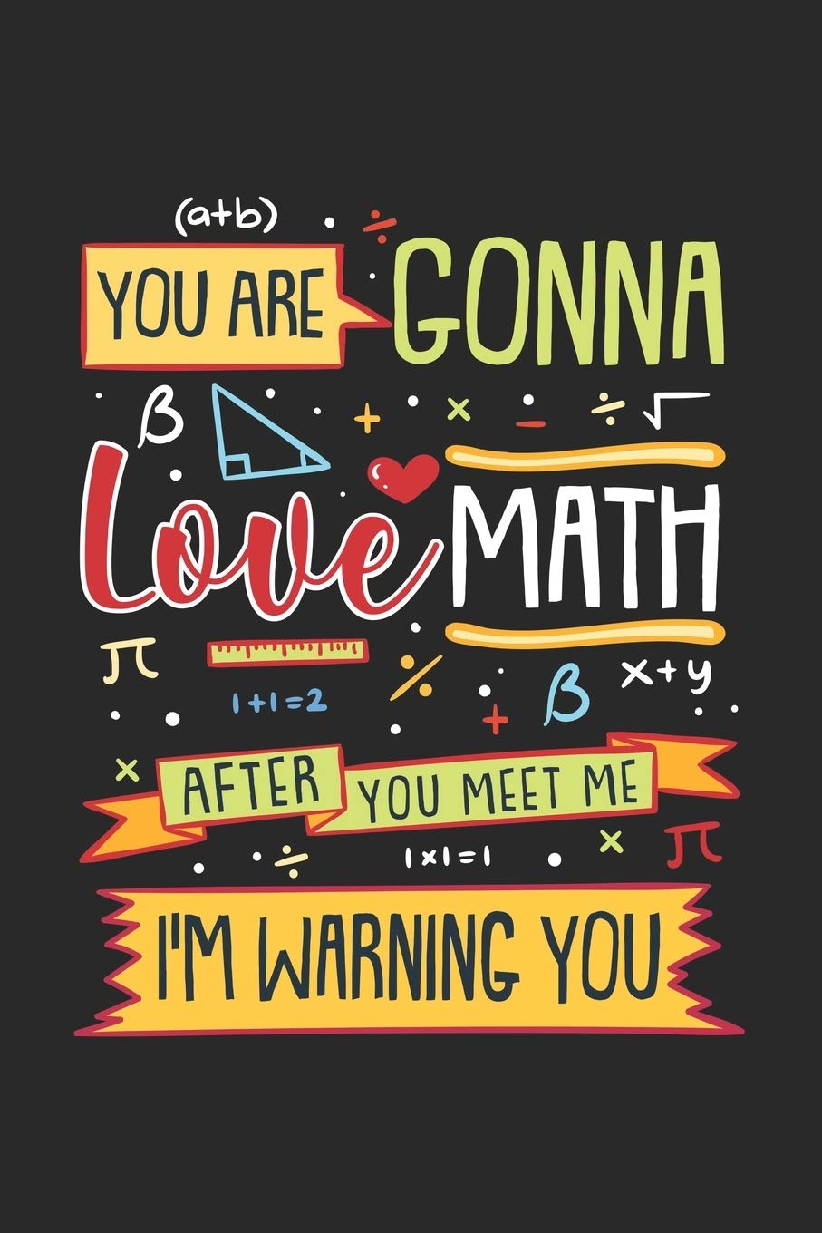 You Are Gonna Love Math After You Meet Me: 120 Pages I 6x9 I Wide Ruled / Legal Ruled Line Paper Books