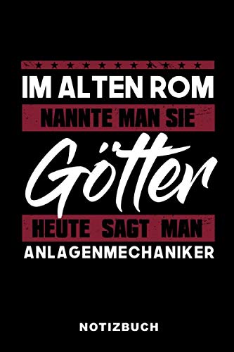 Im Alten Rom Nannte Man Sie Götter Heute Sagt Man Anlagenmechaniker: Lustiges Notizbuch | 120 Seiten | liniert | Notizheft für die Arbeit Oder Ausbildung | Ca. DIN A5 (6x9) Format | Softcover Schwarz book