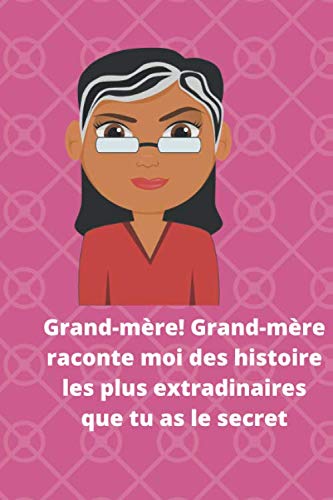 Grand-mère! Grand-mère raconte moi des histoire les plus extradinaires que tu as le secret: livre permet d'écrit des histoires book
