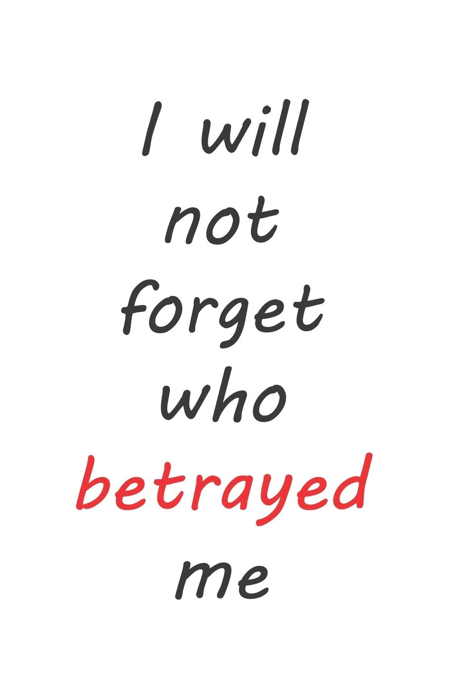 I Will Not Forget Who Betrayed Me: Notebook: Lined Notbook / Journal 120 Page, "6.0 x 9.0", Soft Cover Matte Finish book