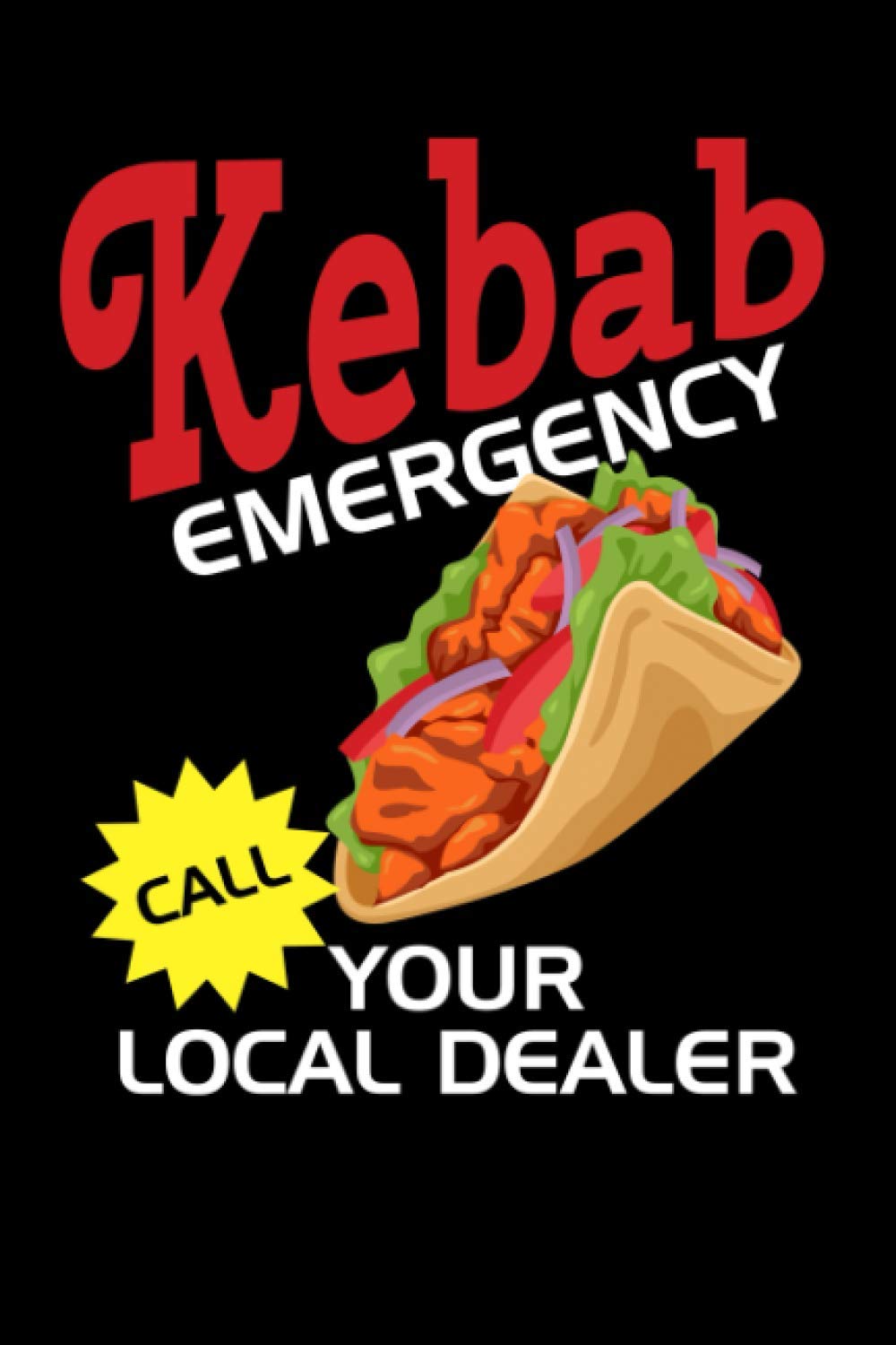 Kebab Emergency Call your local Dealer Notebook: Journal, diary, idea book, sketchbook, planner | for friends of turkish food like kebab and doner | ... | dot graph paper | 6 x 9 inch (ca. DIN A5) Books