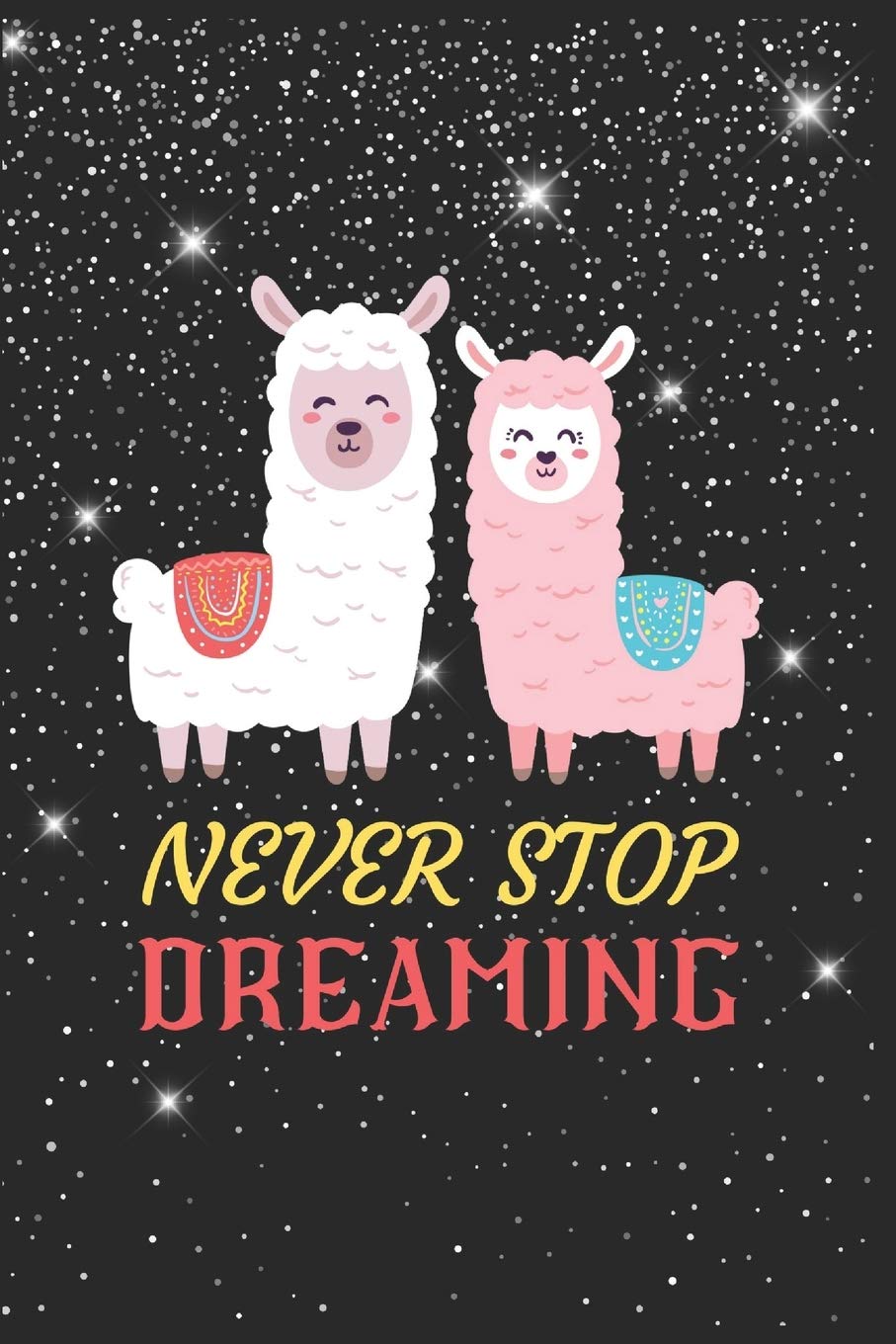 Never Stop Dreaming Llama Notebook: Blank Lined Llama Notebook Journal, Cute llama Notebook Journal For Men Women And Kids, Gifts For Llama Lovers Essays & Short Stories
